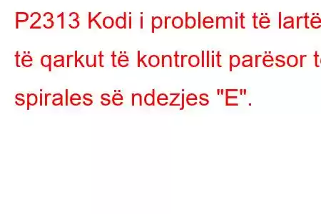 P2313 Kodi i problemit të lartë të qarkut të kontrollit parësor të spirales së ndezjes 