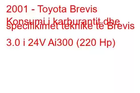 2001 - Toyota Brevis
Konsumi i karburantit dhe specifikimet teknike të Brevis 3.0 i 24V Ai300 (220 Hp)