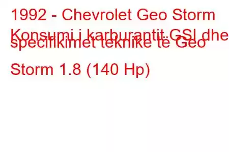 1992 - Chevrolet Geo Storm
Konsumi i karburantit GSI dhe specifikimet teknike të Geo Storm 1.8 (140 Hp)