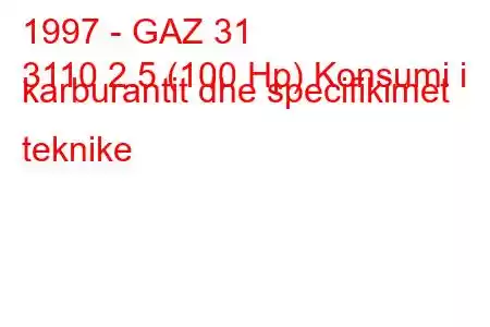 1997 - GAZ 31
3110 2.5 (100 Hp) Konsumi i karburantit dhe specifikimet teknike