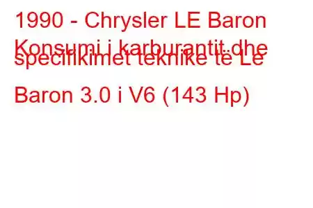 1990 - Chrysler LE Baron
Konsumi i karburantit dhe specifikimet teknike të Le Baron 3.0 i V6 (143 Hp)