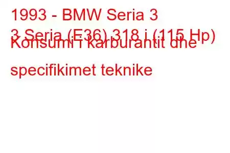 1993 - BMW Seria 3
3 Seria (E36) 318 i (115 Hp) Konsumi i karburantit dhe specifikimet teknike