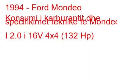 1994 - Ford Mondeo
Konsumi i karburantit dhe specifikimet teknike të Mondeo I 2.0 i 16V 4x4 (132 Hp)