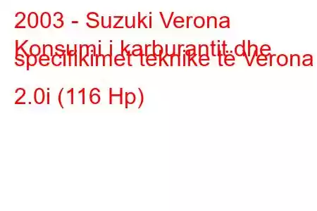 2003 - Suzuki Verona
Konsumi i karburantit dhe specifikimet teknike të Verona 2.0i (116 Hp)