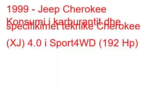 1999 - Jeep Cherokee
Konsumi i karburantit dhe specifikimet teknike Cherokee I (XJ) 4.0 i Sport4WD (192 Hp)