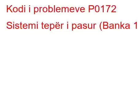 Kodi i problemeve P0172 Sistemi tepër i pasur (Banka 1).