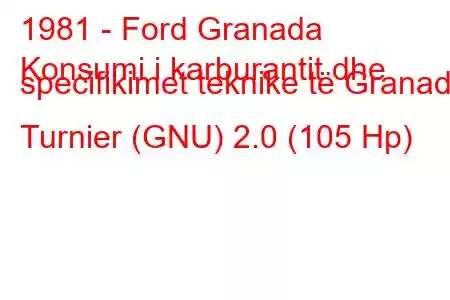 1981 - Ford Granada
Konsumi i karburantit dhe specifikimet teknike të Granada Turnier (GNU) 2.0 (105 Hp)