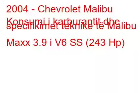 2004 - Chevrolet Malibu
Konsumi i karburantit dhe specifikimet teknike të Malibu Maxx 3.9 i V6 SS (243 Hp)