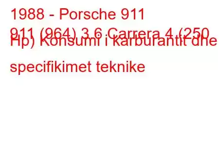 1988 - Porsche 911
911 (964) 3.6 Carrera 4 (250 Hp) Konsumi i karburantit dhe specifikimet teknike