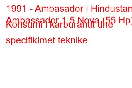 1991 - Ambasador i Hindustanit
Ambassador 1.5 Nova (55 Hp) Konsumi i karburantit dhe specifikimet teknike