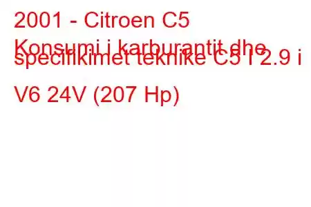 2001 - Citroen C5
Konsumi i karburantit dhe specifikimet teknike C5 I 2.9 i V6 24V (207 Hp)