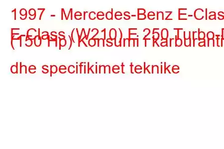 1997 - Mercedes-Benz E-Class
E-Class (W210) E 250 Turbo-D (150 Hp) Konsumi i karburantit dhe specifikimet teknike