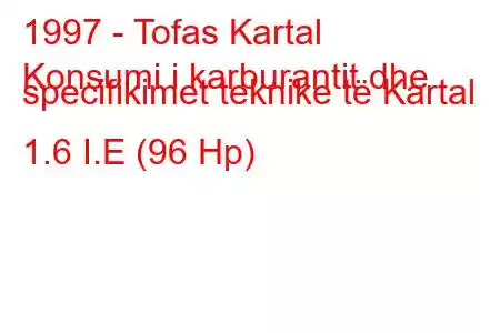 1997 - Tofas Kartal
Konsumi i karburantit dhe specifikimet teknike të Kartal 1.6 I.E (96 Hp)