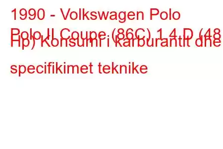 1990 - Volkswagen Polo
Polo II Coupe (86C) 1.4 D (48 Hp) Konsumi i karburantit dhe specifikimet teknike