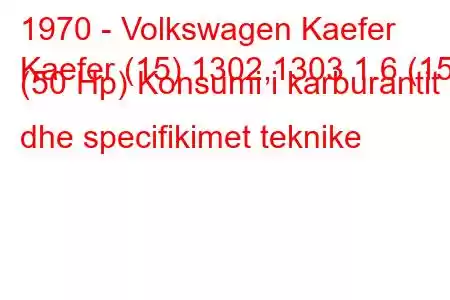 1970 - Volkswagen Kaefer
Kaefer (15) 1302,1303 1.6 (15) (50 Hp) Konsumi i karburantit dhe specifikimet teknike