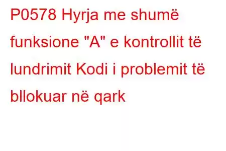 P0578 Hyrja me shumë funksione 