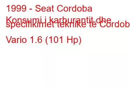 1999 - Seat Cordoba
Konsumi i karburantit dhe specifikimet teknike të Cordoba Vario 1.6 (101 Hp)