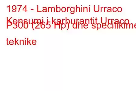 1974 - Lamborghini Urraco
Konsumi i karburantit Urraco P300 (265 Hp) dhe specifikimet teknike