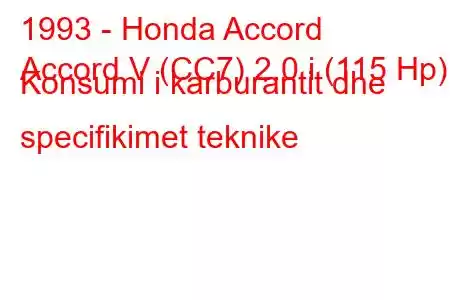 1993 - Honda Accord
Accord V (CC7) 2.0 i (115 Hp) Konsumi i karburantit dhe specifikimet teknike