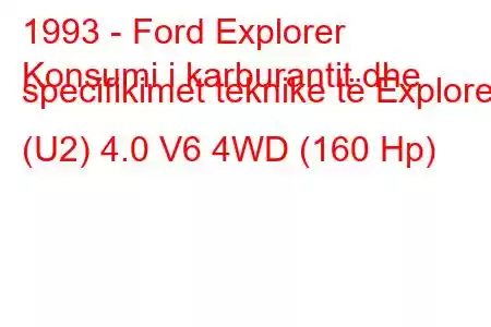 1993 - Ford Explorer
Konsumi i karburantit dhe specifikimet teknike të Explorer (U2) 4.0 V6 4WD (160 Hp)