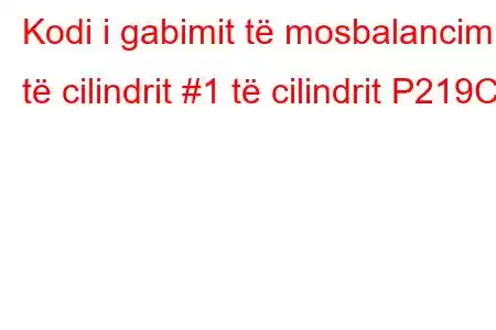 Kodi i gabimit të mosbalancimit të cilindrit #1 të cilindrit P219C