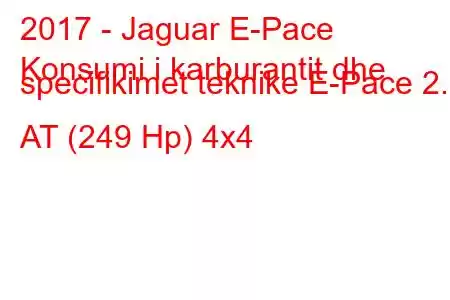 2017 - Jaguar E-Pace
Konsumi i karburantit dhe specifikimet teknike E-Pace 2.0 AT (249 Hp) 4x4