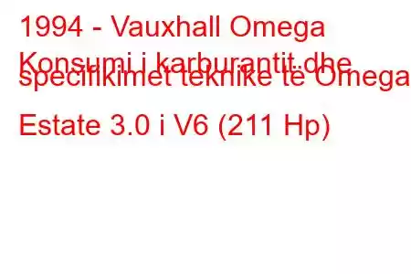 1994 - Vauxhall Omega
Konsumi i karburantit dhe specifikimet teknike të Omega Estate 3.0 i V6 (211 Hp)