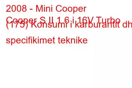 2008 - Mini Cooper
Cooper S II 1.6 i 16V Turbo (175) Konsumi i karburantit dhe specifikimet teknike