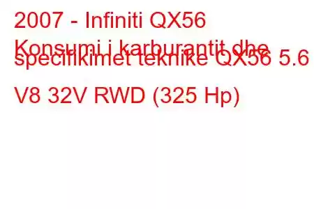 2007 - Infiniti QX56
Konsumi i karburantit dhe specifikimet teknike QX56 5.6 i V8 32V RWD (325 Hp)