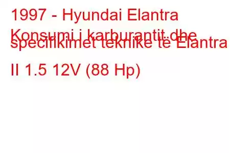 1997 - Hyundai Elantra
Konsumi i karburantit dhe specifikimet teknike të Elantra II 1.5 12V (88 Hp)