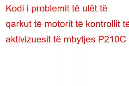 Kodi i problemit të ulët të qarkut të motorit të kontrollit të aktivizuesit të mbytjes P210C