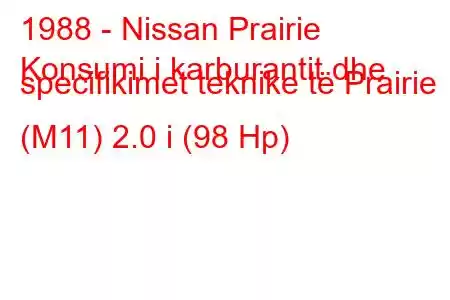 1988 - Nissan Prairie
Konsumi i karburantit dhe specifikimet teknike të Prairie (M11) 2.0 i (98 Hp)