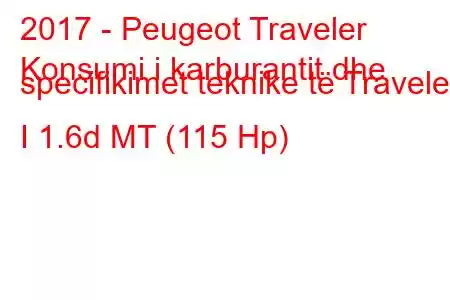 2017 - Peugeot Traveler
Konsumi i karburantit dhe specifikimet teknike të Traveler I 1.6d MT (115 Hp)