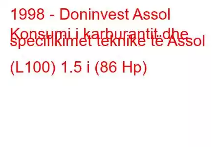 1998 - Doninvest Assol
Konsumi i karburantit dhe specifikimet teknike të Assol (L100) 1.5 i (86 Hp)