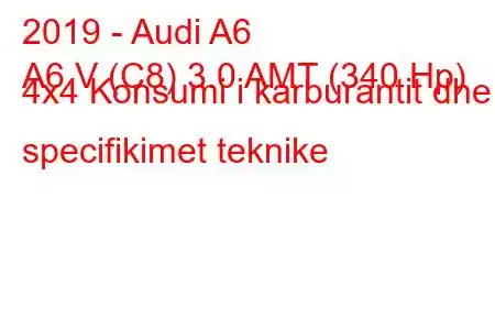 2019 - Audi A6
A6 V (C8) 3.0 AMT (340 Hp) 4x4 Konsumi i karburantit dhe specifikimet teknike