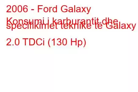 2006 - Ford Galaxy
Konsumi i karburantit dhe specifikimet teknike të Galaxy II 2.0 TDCi (130 Hp)