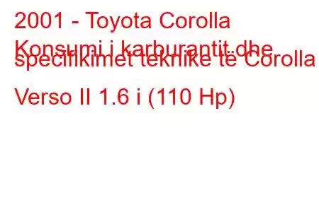 2001 - Toyota Corolla
Konsumi i karburantit dhe specifikimet teknike të Corolla Verso II 1.6 i (110 Hp)