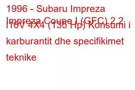 1996 - Subaru Impreza
Impreza Coupe I (GFC) 2.2 i16V 4X4 (135 Hp) Konsumi i karburantit dhe specifikimet teknike