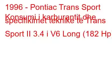 1996 - Pontiac Trans Sport
Konsumi i karburantit dhe specifikimet teknike të Trans Sport II 3.4 i V6 Long (182 Hp)