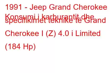 1991 - Jeep Grand Cherokee
Konsumi i karburantit dhe specifikimet teknike të Grand Cherokee I (Z) 4.0 i Limited (184 Hp)