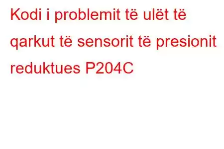 Kodi i problemit të ulët të qarkut të sensorit të presionit reduktues P204C