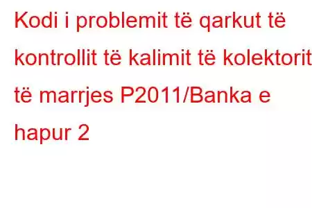 Kodi i problemit të qarkut të kontrollit të kalimit të kolektorit të marrjes P2011/Banka e hapur 2