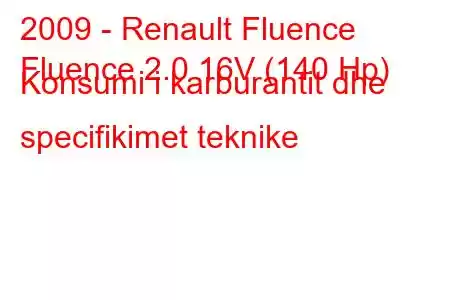 2009 - Renault Fluence
Fluence 2.0 16V (140 Hp) Konsumi i karburantit dhe specifikimet teknike