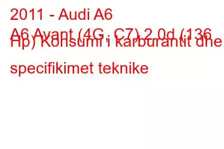 2011 - Audi A6
A6 Avant (4G, C7) 2.0d (136 Hp) Konsumi i karburantit dhe specifikimet teknike