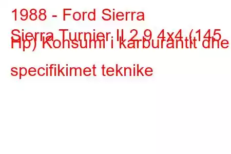 1988 - Ford Sierra
Sierra Turnier II 2.9 4x4 (145 Hp) Konsumi i karburantit dhe specifikimet teknike