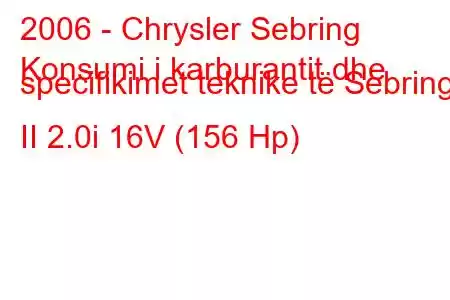 2006 - Chrysler Sebring
Konsumi i karburantit dhe specifikimet teknike të Sebring II 2.0i 16V (156 Hp)