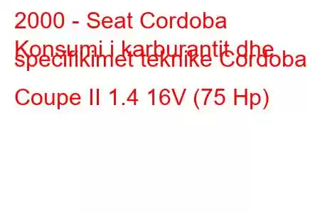 2000 - Seat Cordoba
Konsumi i karburantit dhe specifikimet teknike Cordoba Coupe II 1.4 16V (75 Hp)