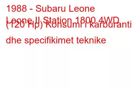 1988 - Subaru Leone
Leone II Station 1800 4WD (120 Hp) Konsumi i karburantit dhe specifikimet teknike