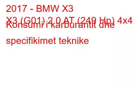 2017 - BMW X3
X3 (G01) 2.0 AT (249 Hp) 4x4 Konsumi i karburantit dhe specifikimet teknike