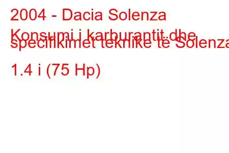 2004 - Dacia Solenza
Konsumi i karburantit dhe specifikimet teknike të Solenza 1.4 i (75 Hp)